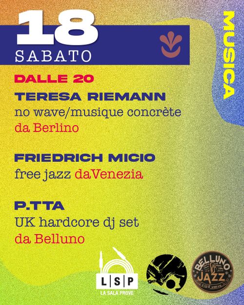 Colorofilla: Belluno Sintetica x Belluno Jazz - Teresa Riemann (no-wave, Berlino) + Friedrich Mincio (free jazz, VE) + p.tta (UK hardcore dj set, BL)